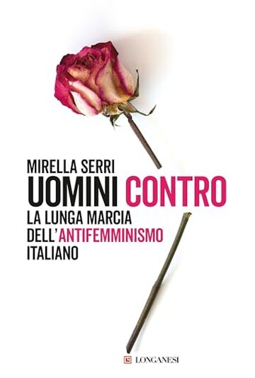 Uomini contro: La lunga marcia dell'antifemminismo in Italia